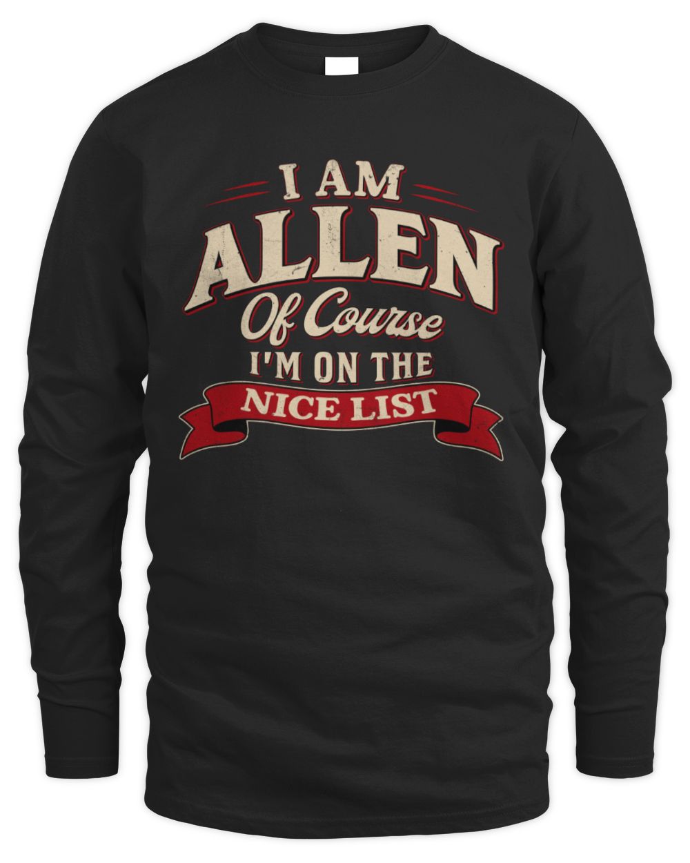 I'm Name Of Course I'm On The Nice List Funny Christmas Shirt ALLEN M1-68 / Men's Long Sleeved T-Shirt / black