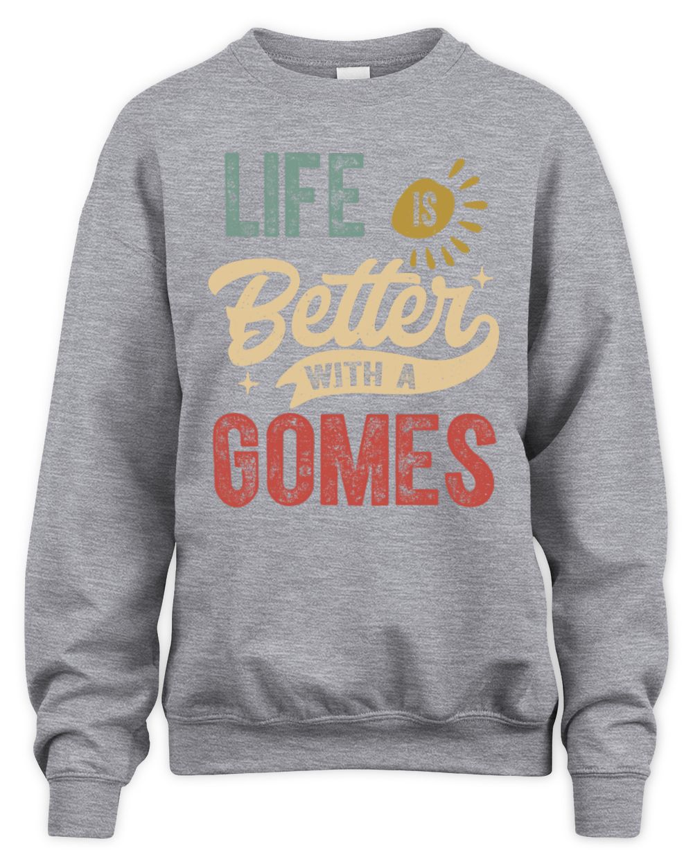 Life Is Better With a Name Personalized Retro T-Shirt GOMES-48 / Unisex Sweatshirt / sport grey