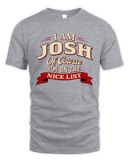 I'm Name Of Course I'm On The Nice List Funny Christmas Shirt JOSH M1-68 / Unisex Standard T-Shirt / sport grey