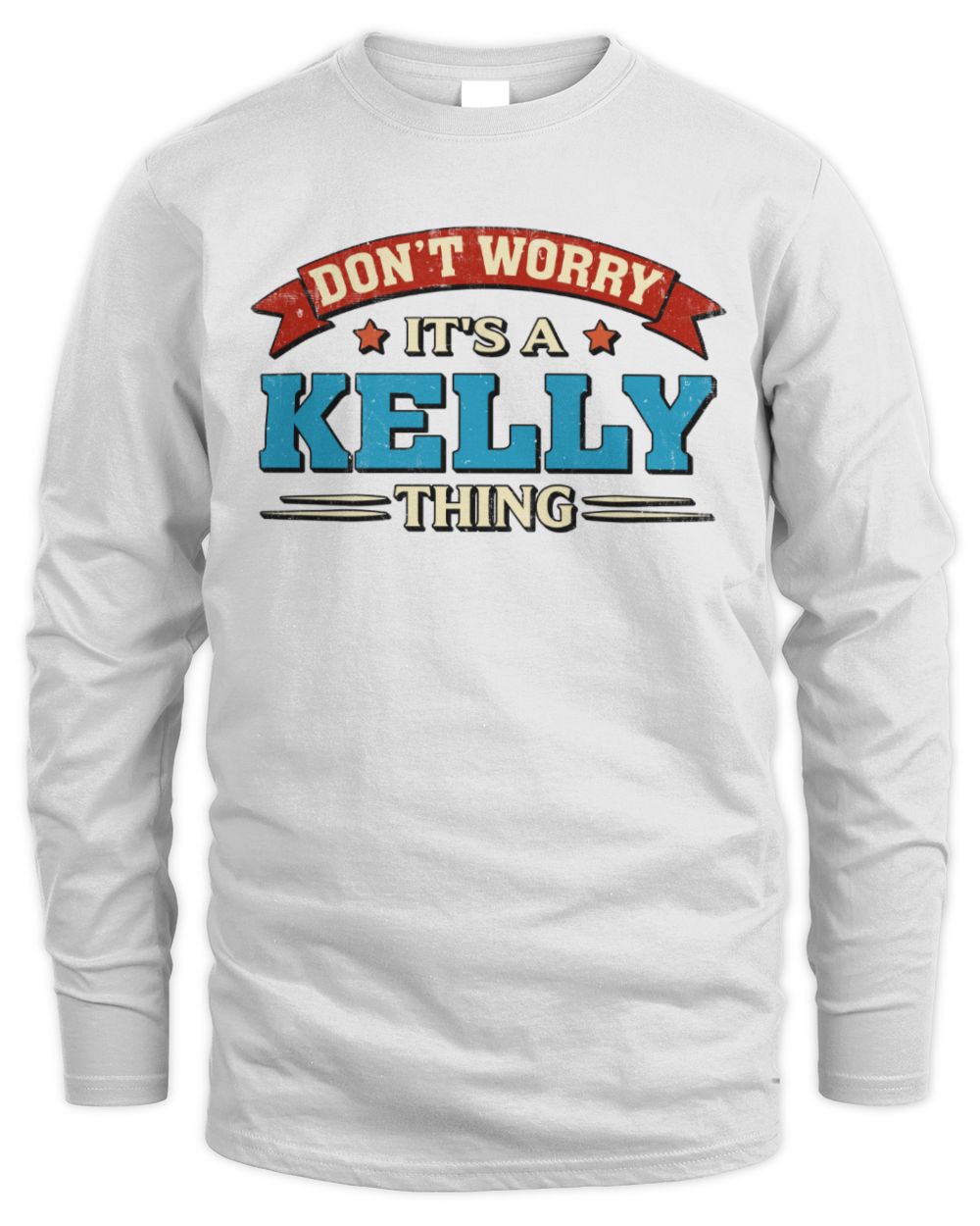Don't Worry It's a Your Name Thing Funny Retro T-Shirt KELLY M1-57 / Men's Long Sleeved T-Shirt / white