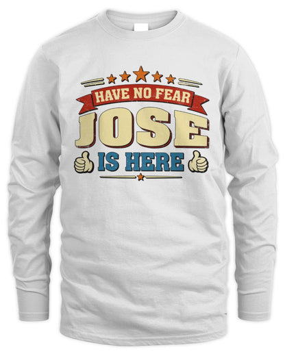 Have No Fear Your Name Is Here Cool Graphic T-Shirt JOSE M1-71 / Men's Long Sleeved T-Shirt / white