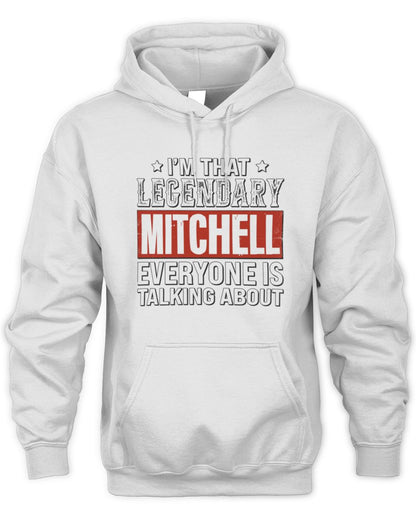 I'm That Legendary Name Everyone Is Talking About Funny Graphic T-Shirt MITCHELL M1-73 / Unisex Hoodie / white