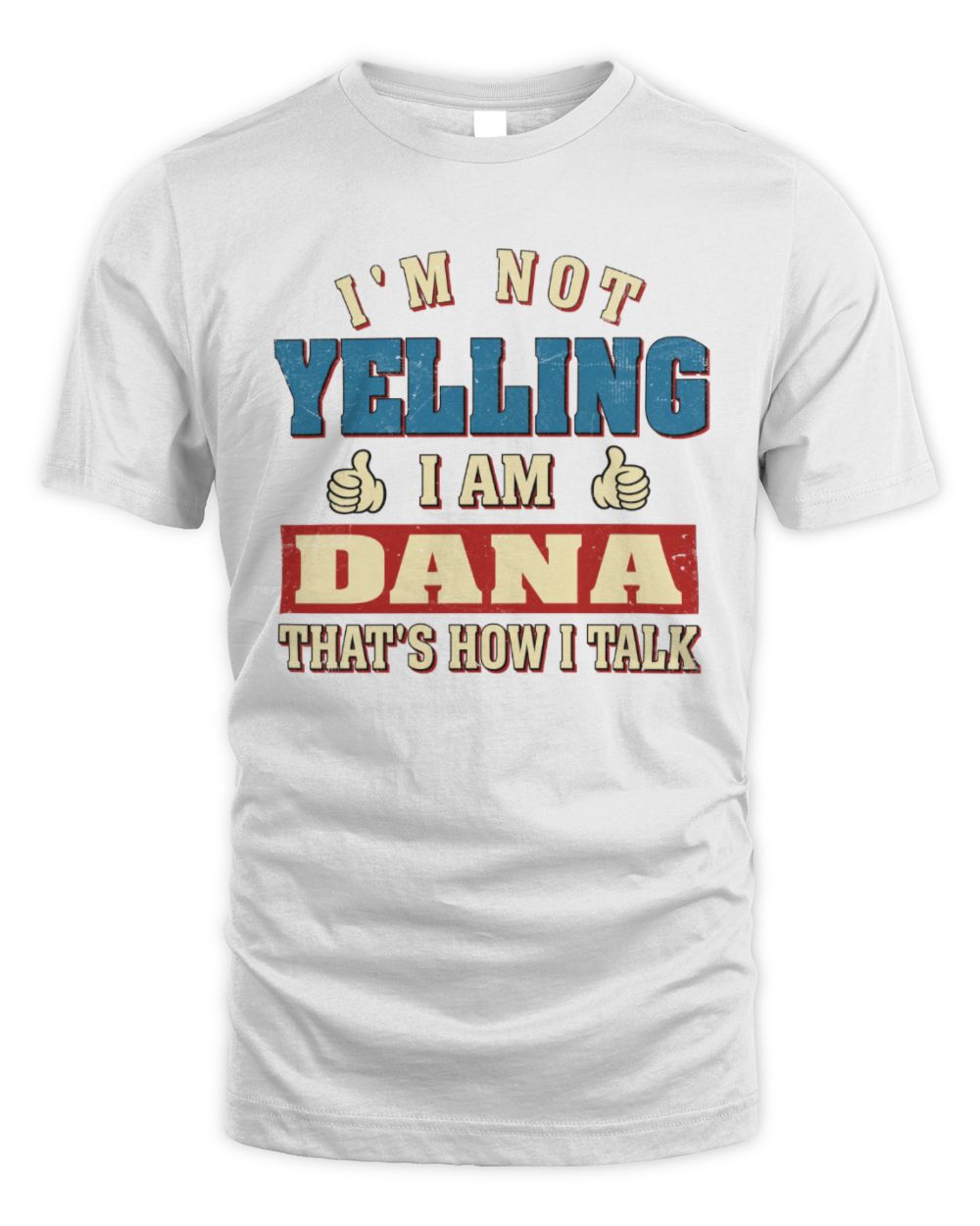 I'm Not Yelling I'm Name That's How I Talk Shirt DANA M1-67 / Unisex Standard T-Shirt / white