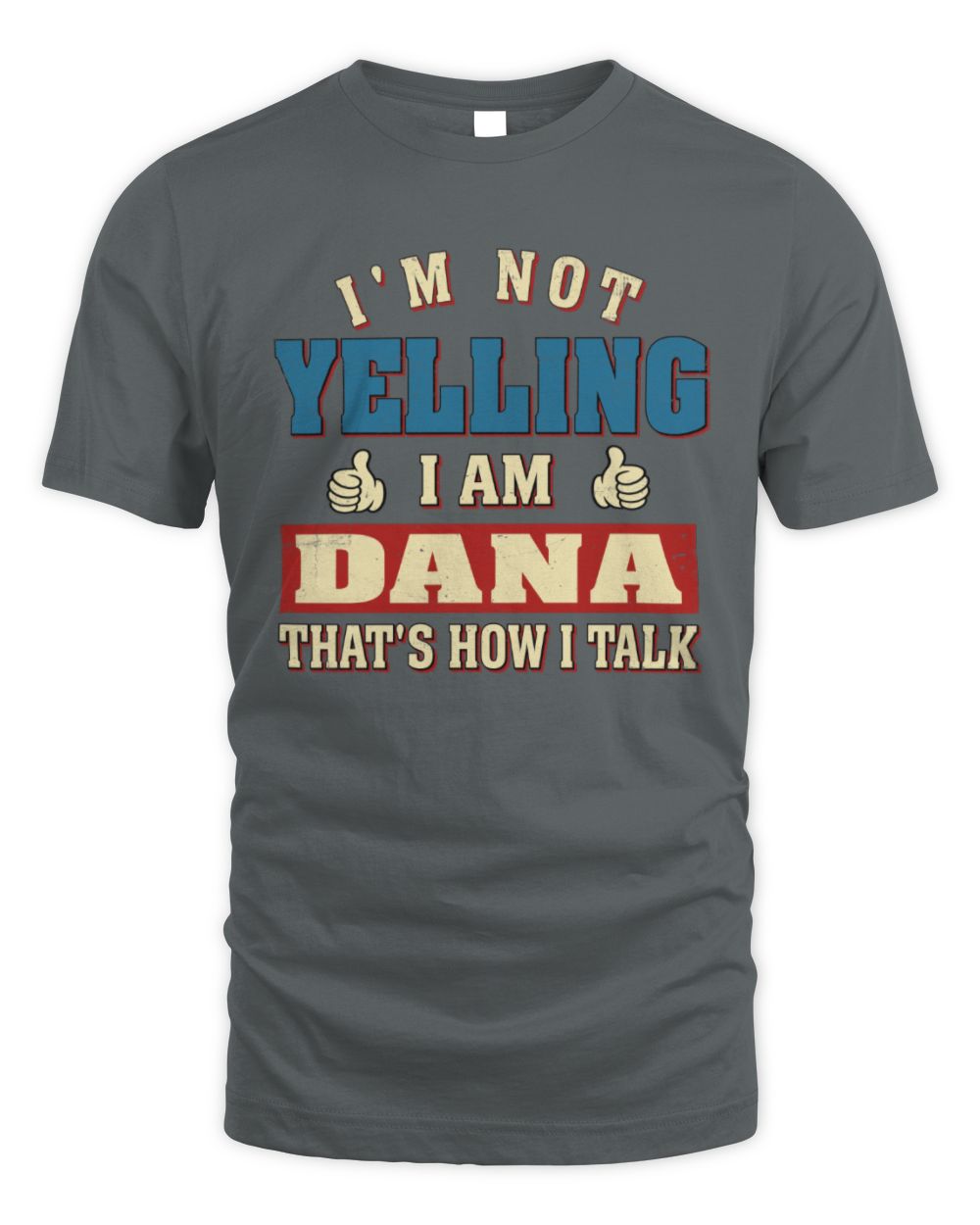 I'm Not Yelling I'm Name That's How I Talk Shirt DANA M1-67 / Unisex Standard T-Shirt / charcoal