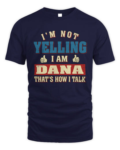 I'm Not Yelling I'm Name That's How I Talk Shirt DANA M1-67 / Unisex Standard T-Shirt / navy