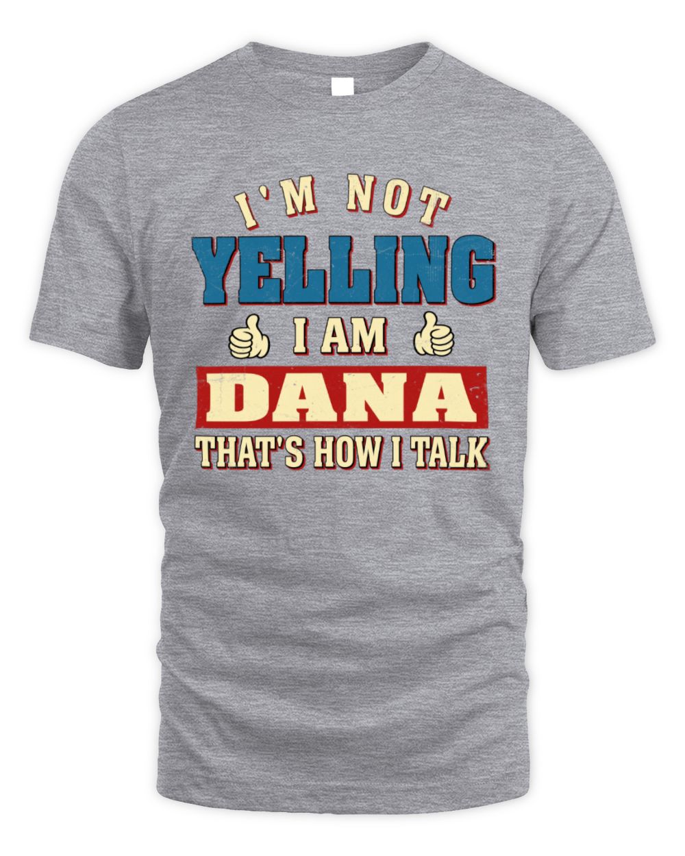 I'm Not Yelling I'm Name That's How I Talk Shirt DANA M1-67 / Unisex Standard T-Shirt / sport grey