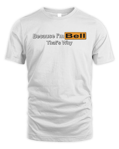 Because I'm Name That's Why Funny Logo T-Shirt BELL M1-S87 / Unisex Standard T-Shirt / white
