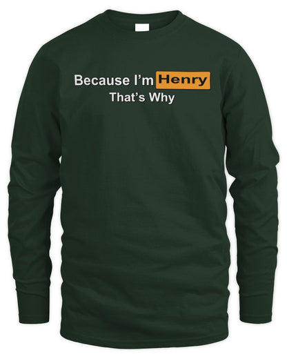 Because I'm Name That's Why Funny Logo T-Shirt HENRY M1-S87 / Men's Long Sleeved T-Shirt / forest green