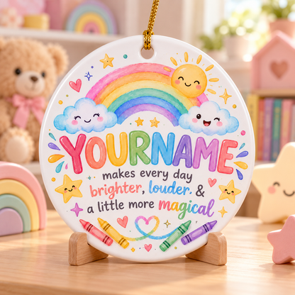 Makes Every Day Brighter Louder & A Little More Magical - Personalized Ceramic Ornament