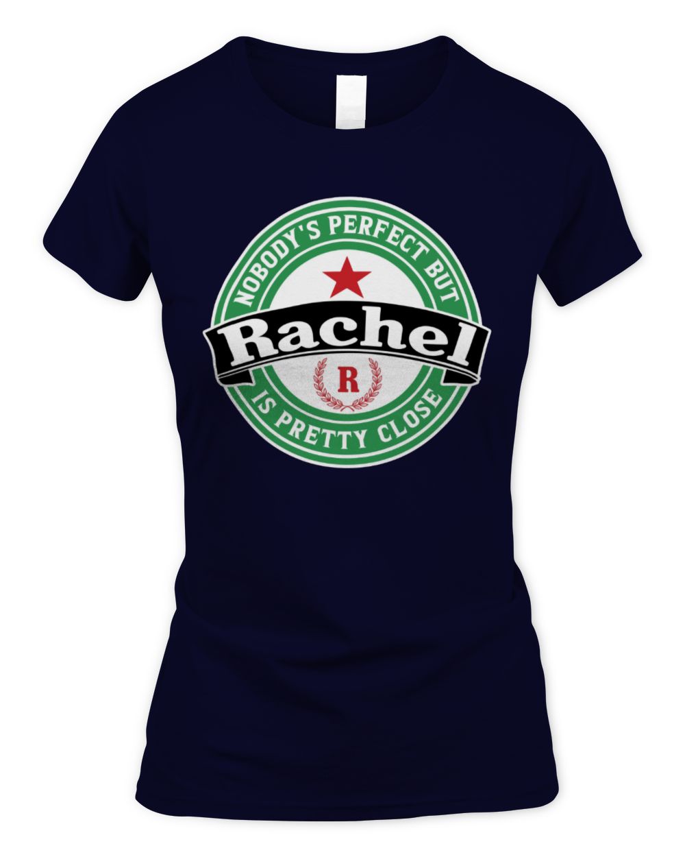 Nobody's Perfect But Your Name Is Pretty Close Heineken Beer T-Shirt RACHEL M1-S85 / Women's Standard T-Shirt / navy