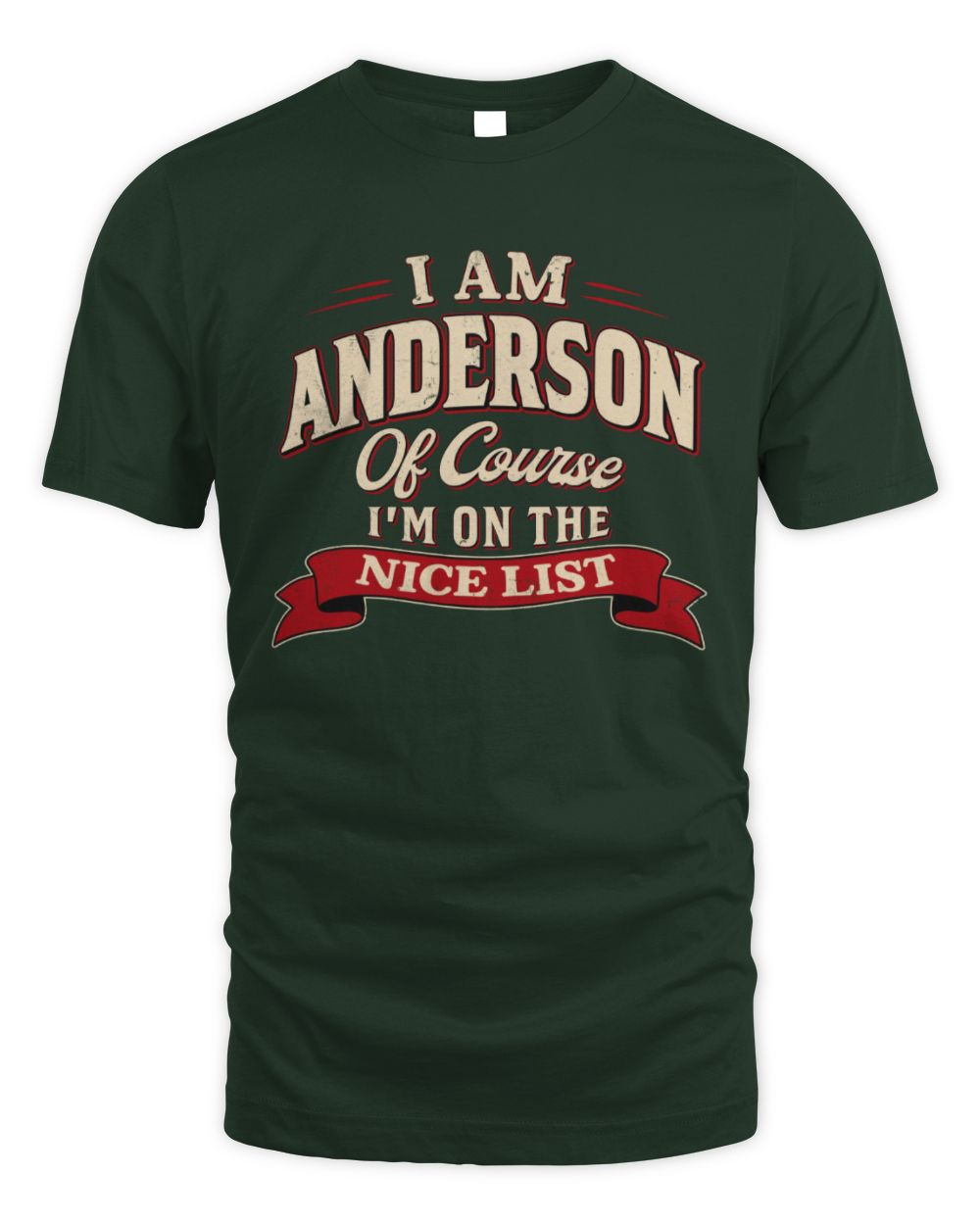 I'm Name Of Course I'm On The Nice List Funny Christmas Shirt ANDERSON M1-68 / Unisex Standard T-Shirt / forest green
