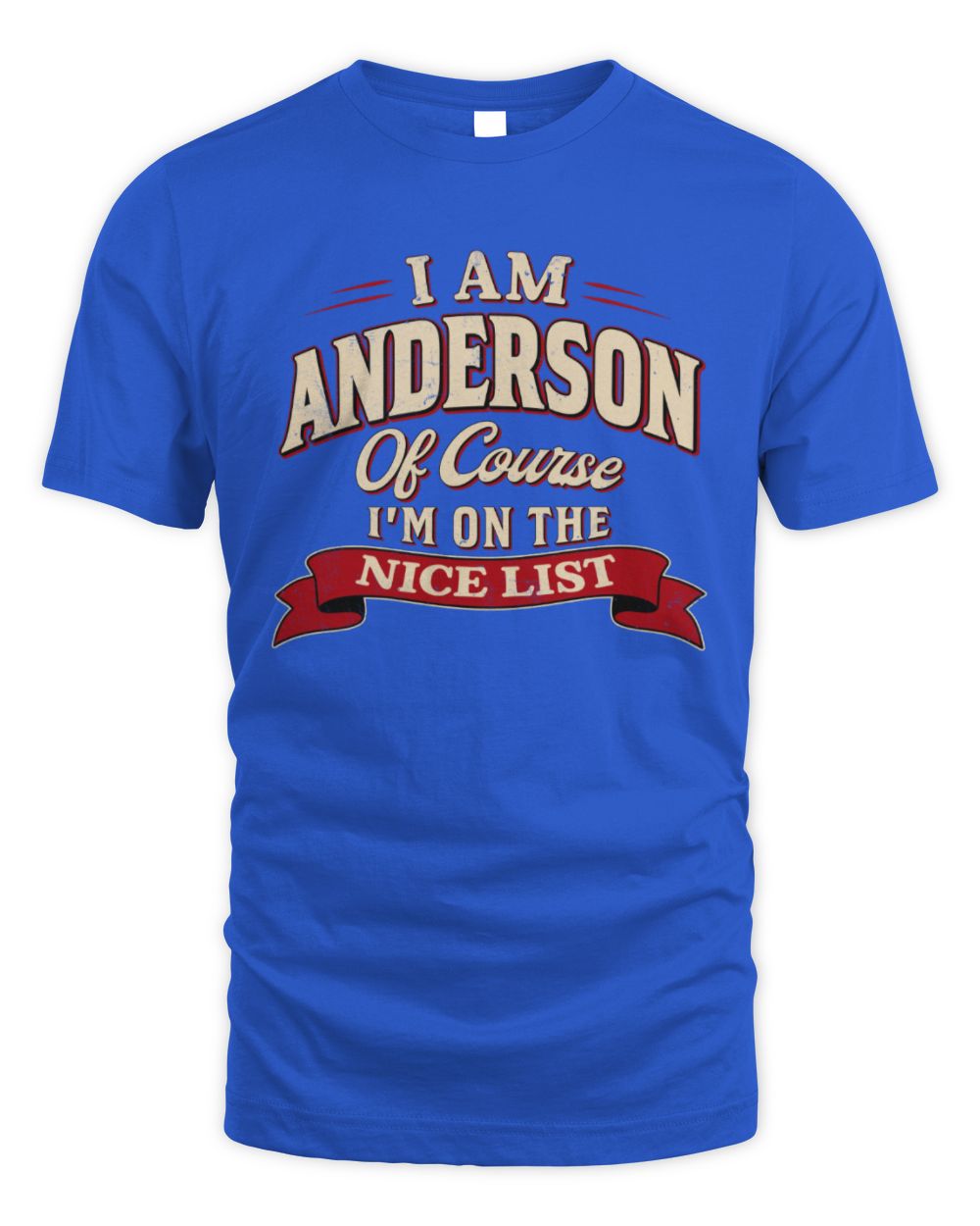 I'm Name Of Course I'm On The Nice List Funny Christmas Shirt ANDERSON M1-68 / Unisex Standard T-Shirt / royal