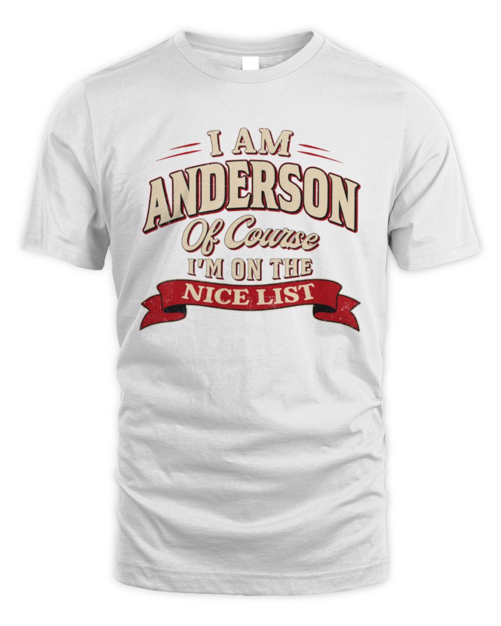 I'm Name Of Course I'm On The Nice List Funny Christmas Shirt ANDERSON M1-68 / Unisex Standard T-Shirt / white