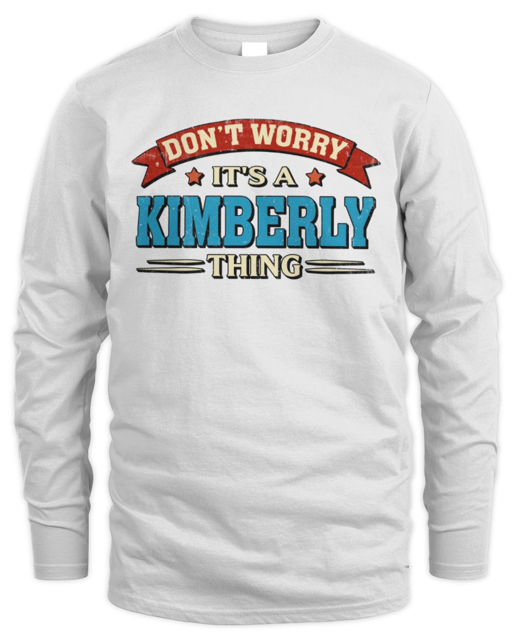 Don't Worry It's a Your Name Thing Funny Retro T-Shirt KIMBERLY M1-57 / Men's Long Sleeved T-Shirt / white