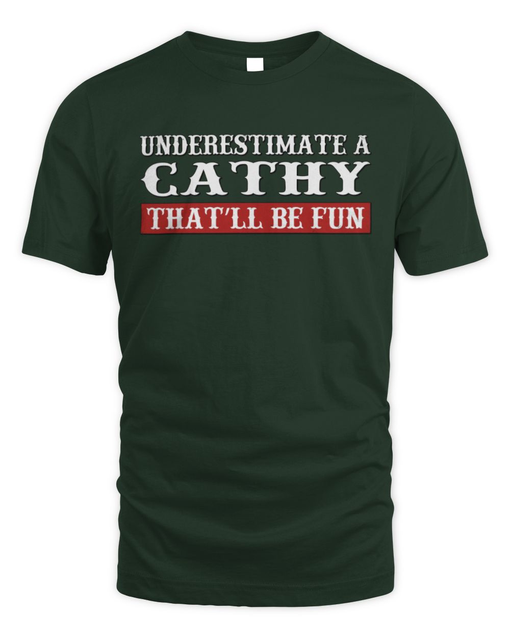 Underestimate Me That'll Be Fun Graphic T-Shirt CATHY M1-69 / Unisex Standard T-Shirt / forest green