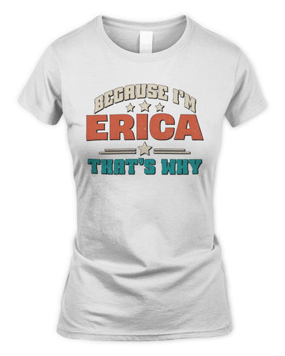 Because I'm Name That's Why Personalized Retro Shirt ERICA-49 / Women's Standard T-Shirt / white