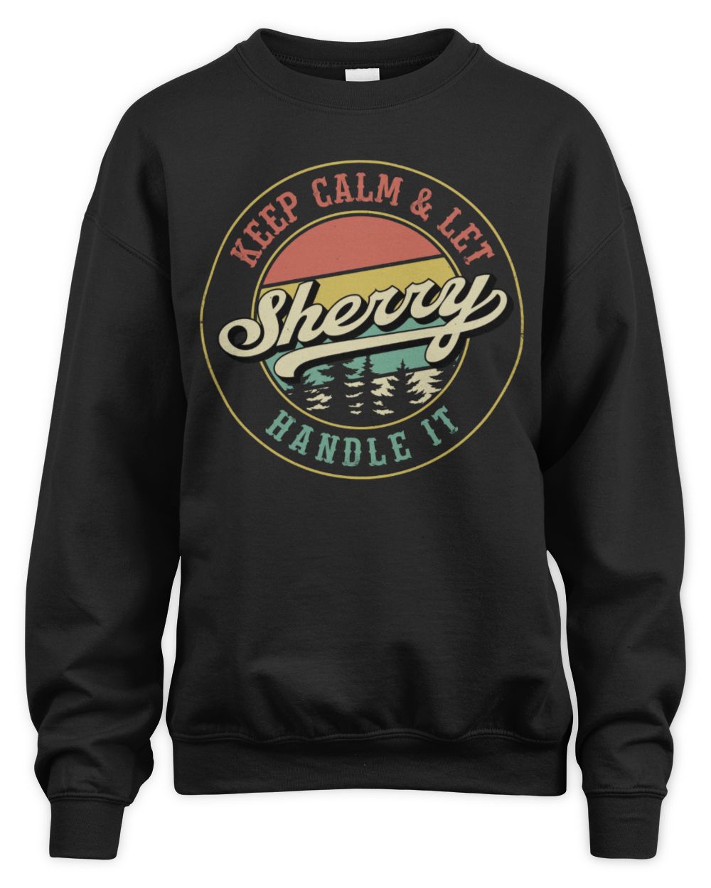 Keep Calm Let Your Name Handle It Retro T-Shirt SHERRY M1-54 / Unisex Sweatshirt / black