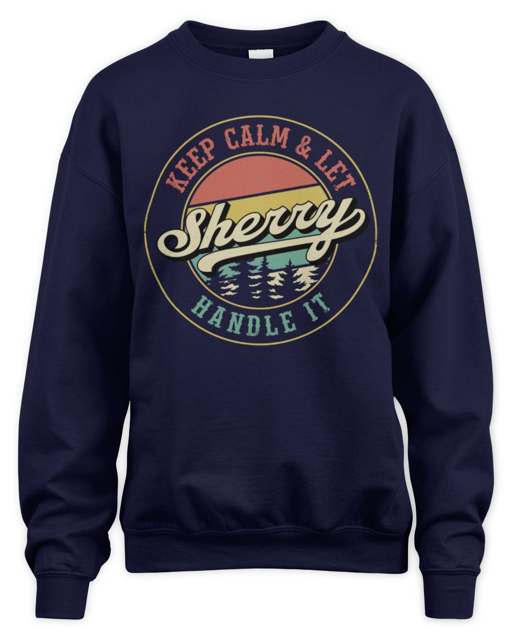 Keep Calm Let Your Name Handle It Retro T-Shirt SHERRY M1-54 / Unisex Sweatshirt / navy