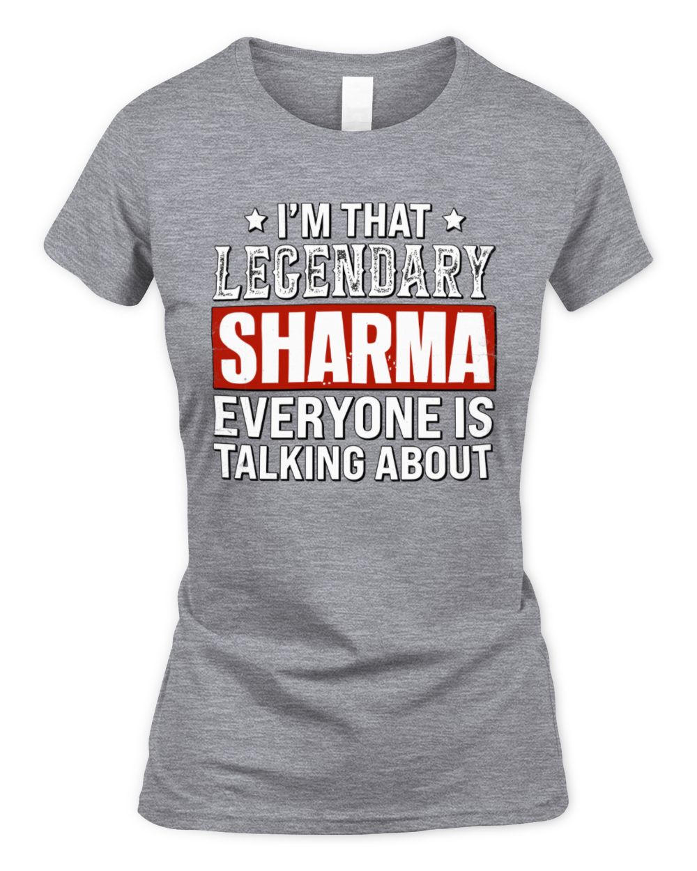 I'm That Legendary Name Everyone Is Talking About Funny Graphic T-Shirt SHARMA M1-73 / Women's Standard T-Shirt / sport grey