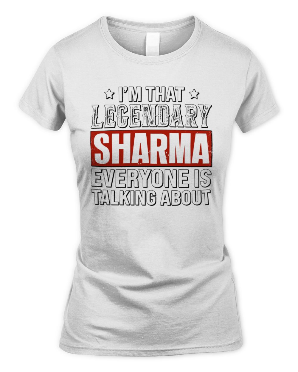 I'm That Legendary Name Everyone Is Talking About Funny Graphic T-Shirt SHARMA M1-73 / Women's Standard T-Shirt / white