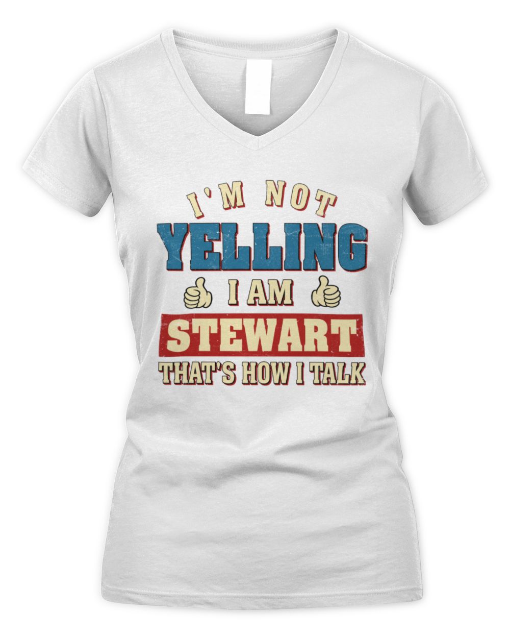 I'm Not Yelling I'm Name That's How I Talk Shirt STEWART M1-67 / Women's V-Neck T-Shirt / white