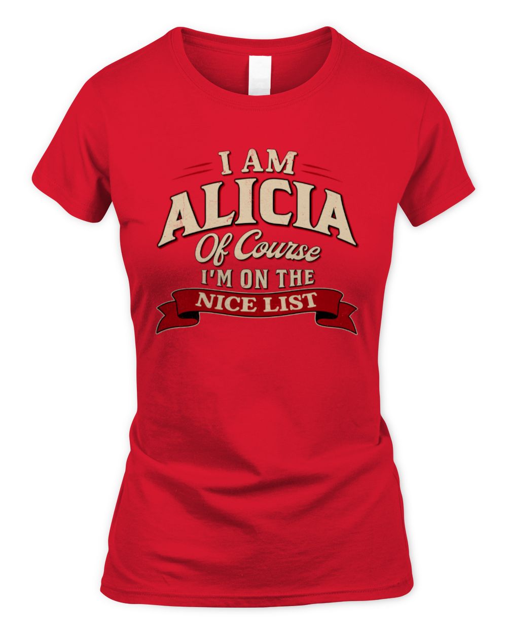 I'm Name Of Course I'm On The Nice List Funny Christmas Shirt ALICIA M1-68 / Women's Standard T-Shirt / red