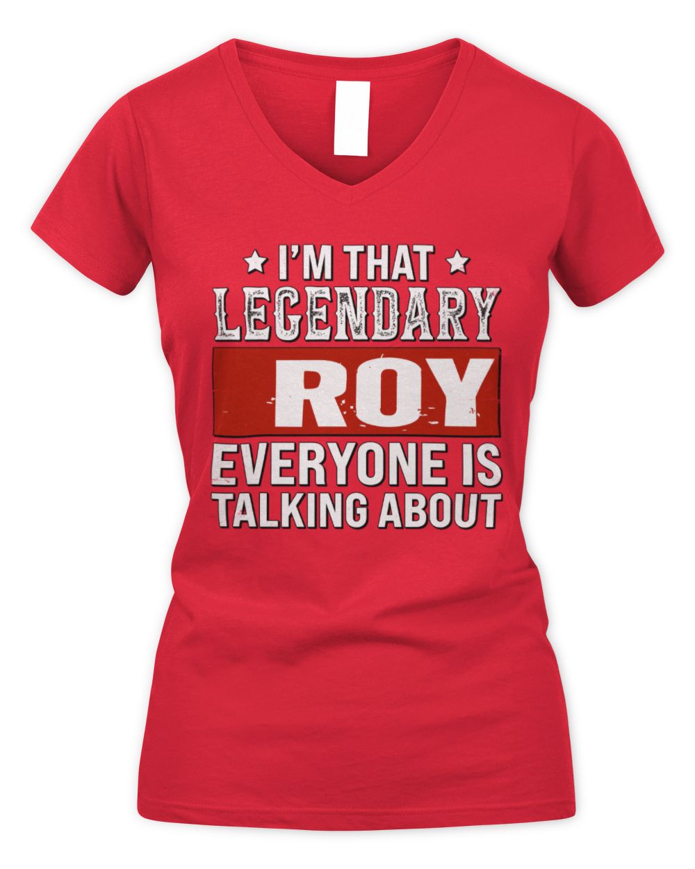 I'm That Legendary Name Everyone Is Talking About Funny Graphic T-Shirt ROY M1-73 / Women's V-Neck T-Shirt / red
