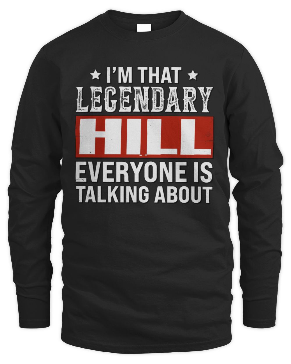I'm That Legendary Name Everyone Is Talking About Funny Graphic T-Shirt HILL M1-73 / Men's Long Sleeved T-Shirt / black