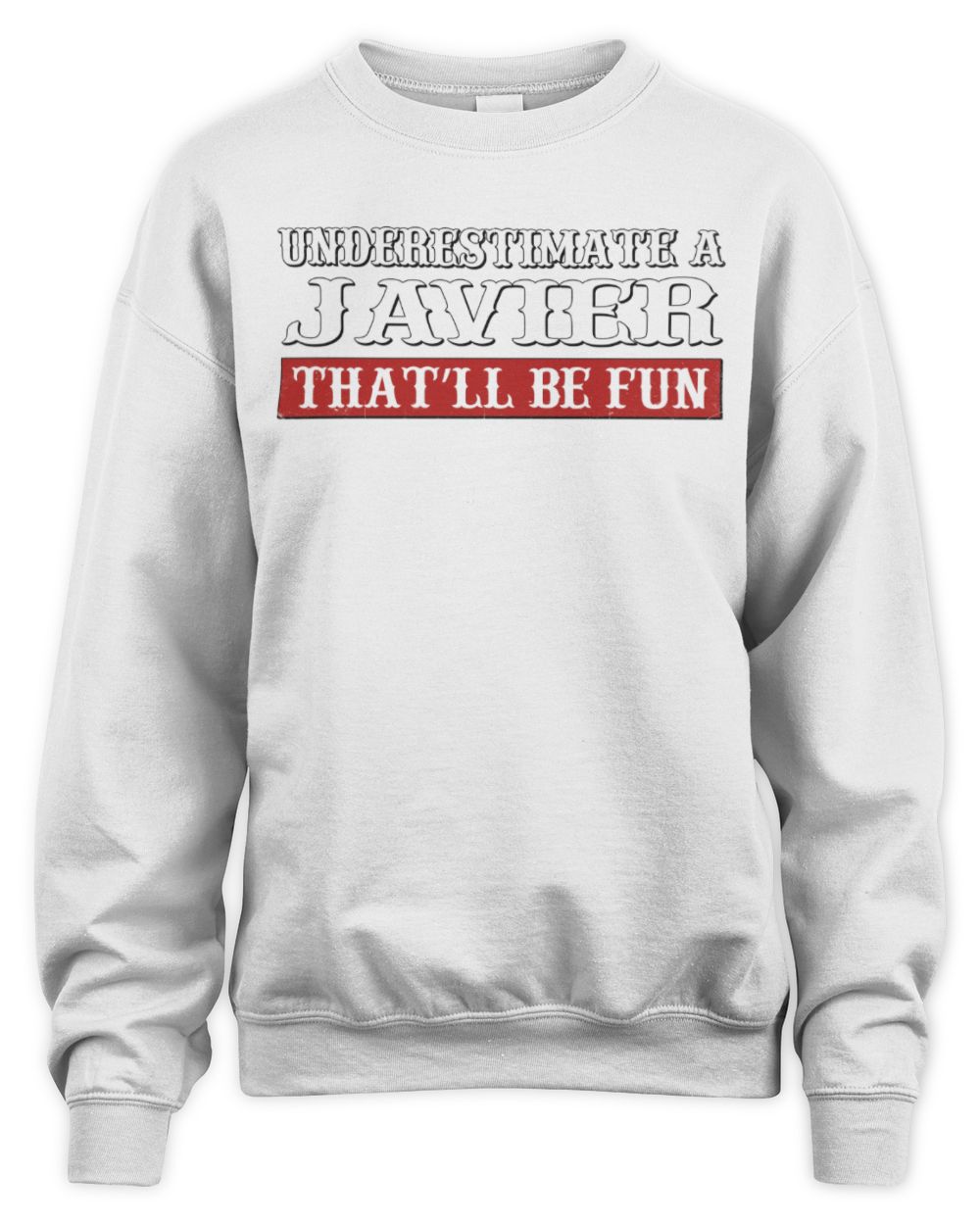 Underestimate Me That'll Be Fun Graphic T-Shirt JAVIER M1-69 / Unisex Sweatshirt / white
