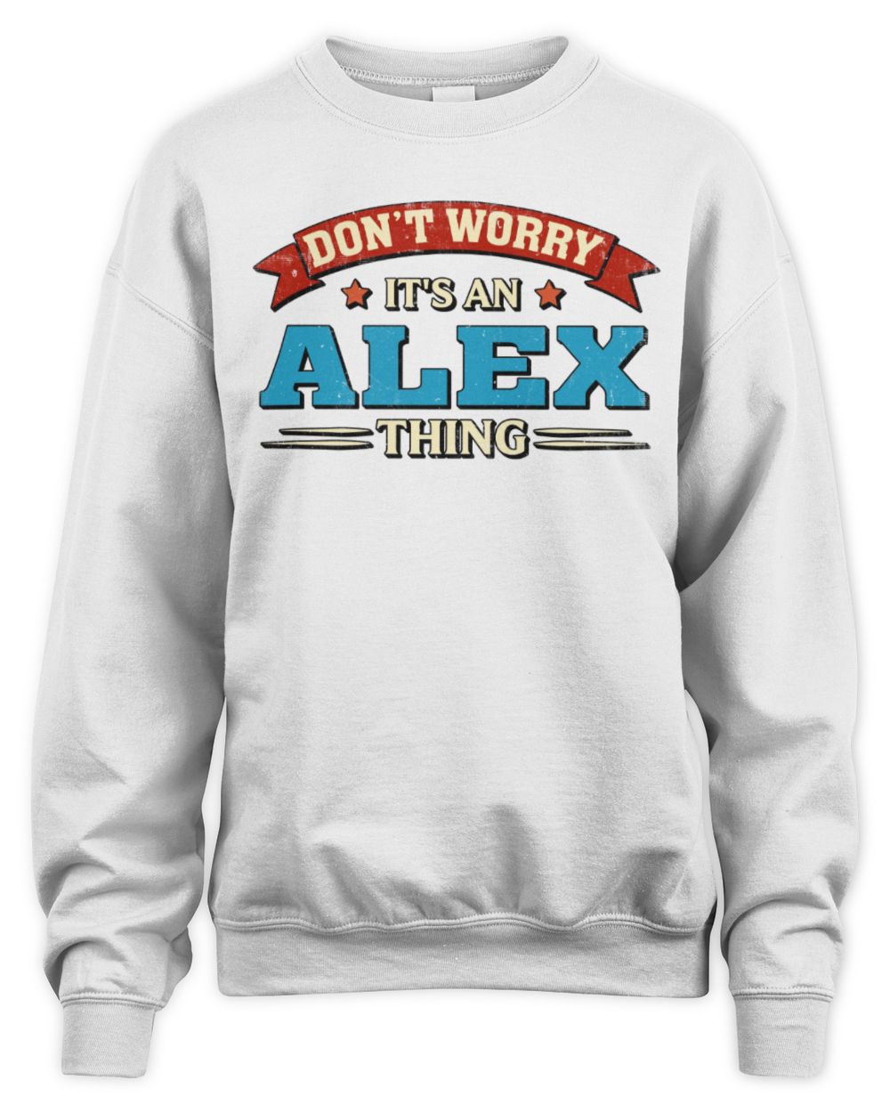 Don't Worry It's a Your Name Thing Funny Retro T-Shirt ALEX M1-57 / Unisex Sweatshirt / white