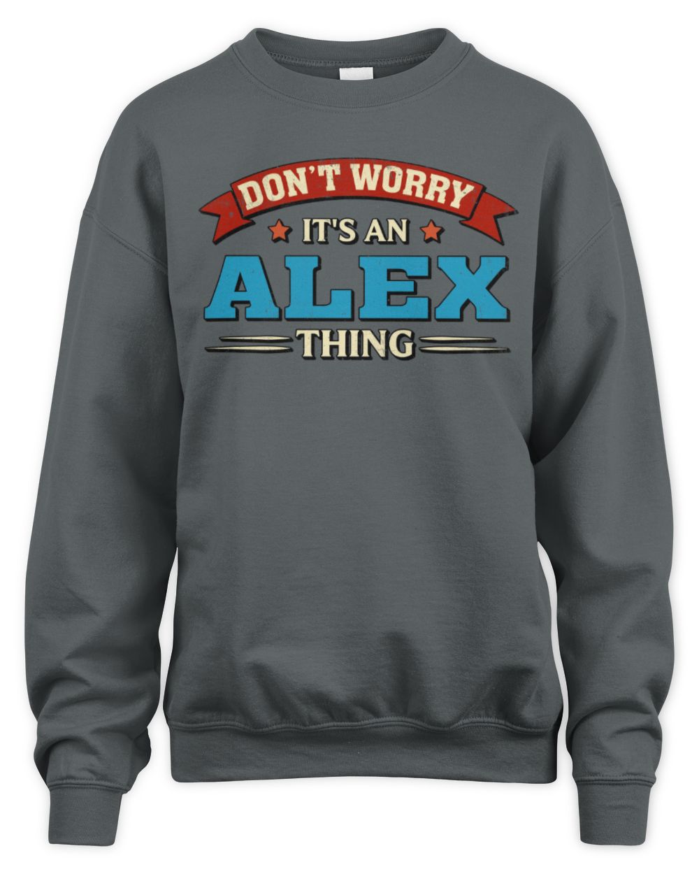 Don't Worry It's a Your Name Thing Funny Retro T-Shirt ALEX M1-57 / Unisex Sweatshirt / charcoal