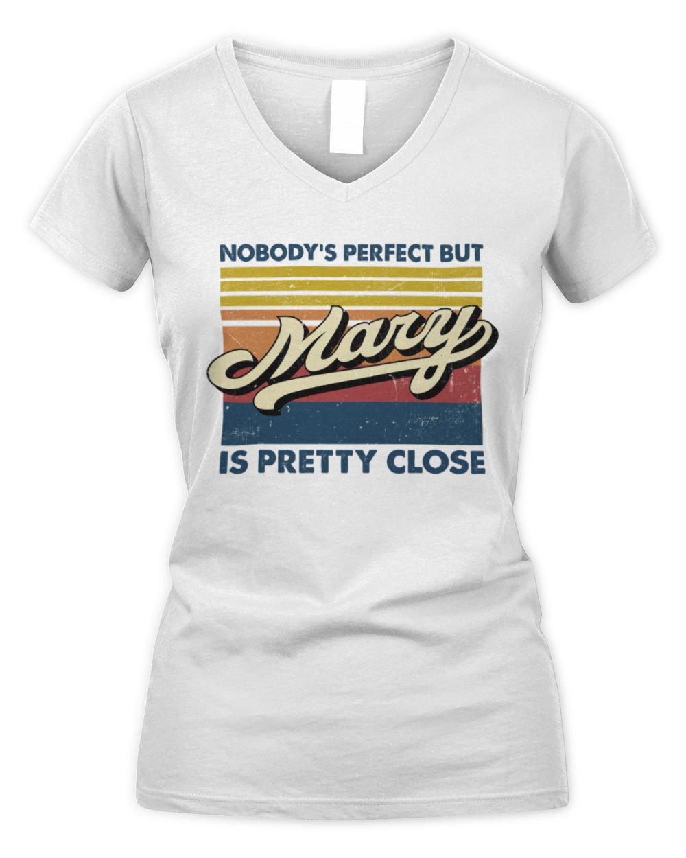 Nobody's Perfect But Your Name Is Pretty Close Retro Shirt MARY M1-65 / Women's V-Neck T-Shirt / white