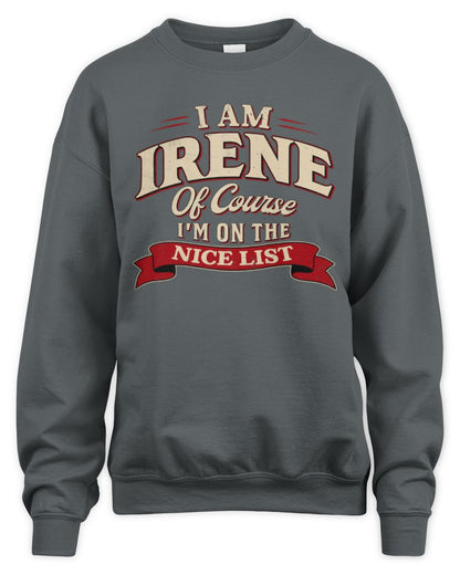I'm Name Of Course I'm On The Nice List Funny Christmas Shirt IRENE M1-68 / Unisex Sweatshirt / charcoal