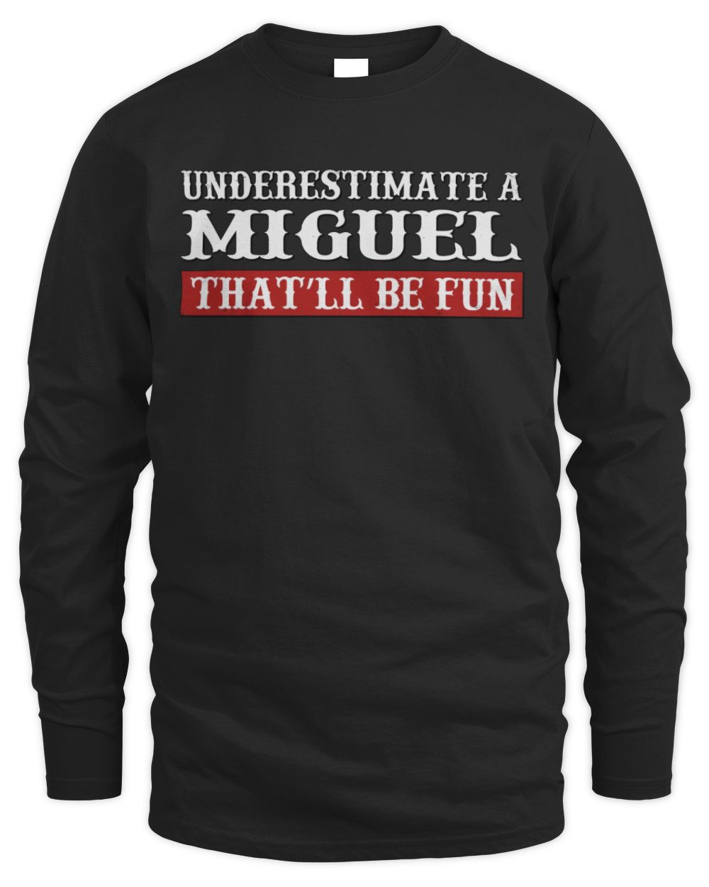 Underestimate Me That'll Be Fun Graphic T-Shirt MIGUEL M1-69 / Men's Long Sleeved T-Shirt / black