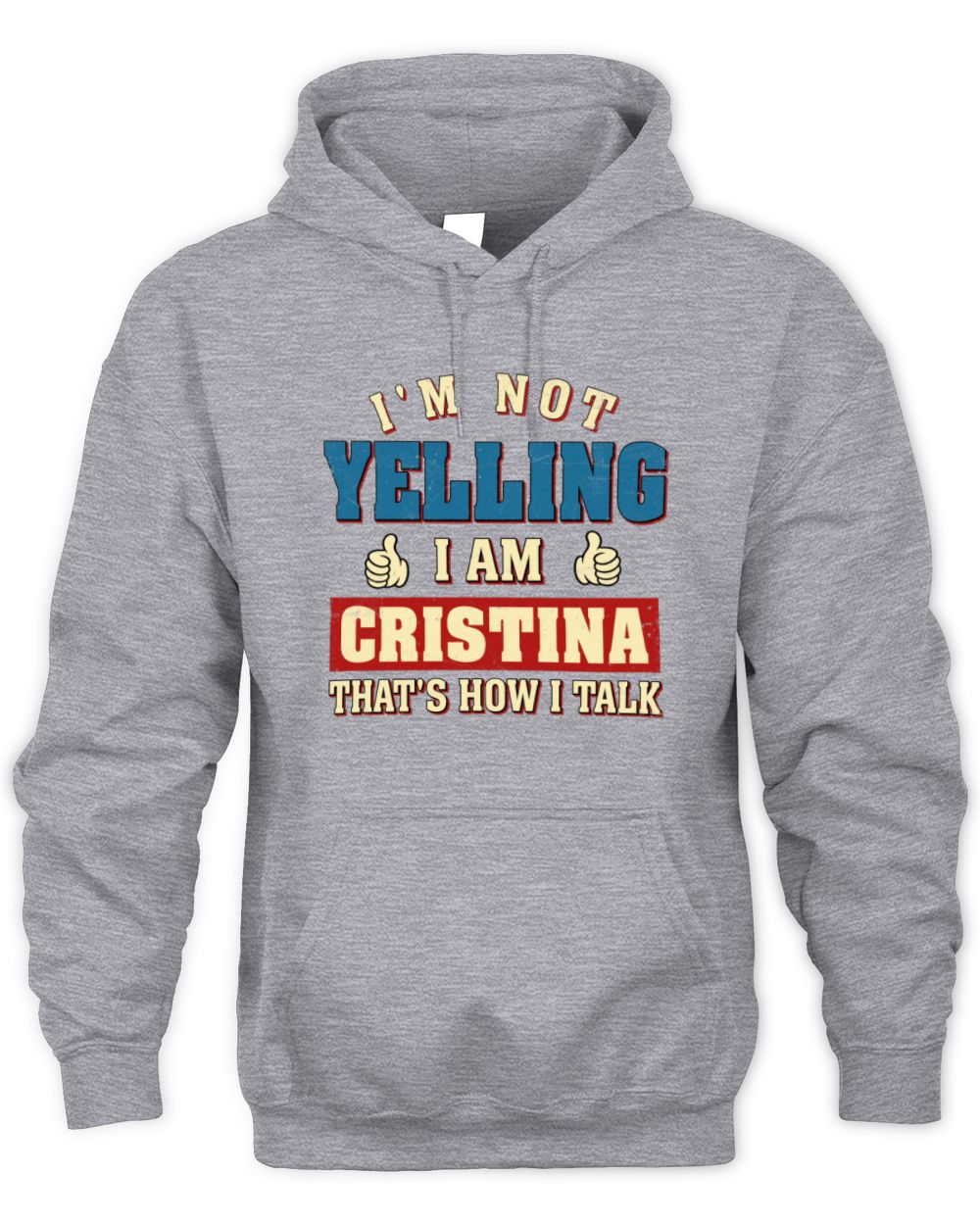 I'm Not Yelling I'm Name That's How I Talk Shirt CRISTINA M1-67 / Unisex Hoodie / sport grey