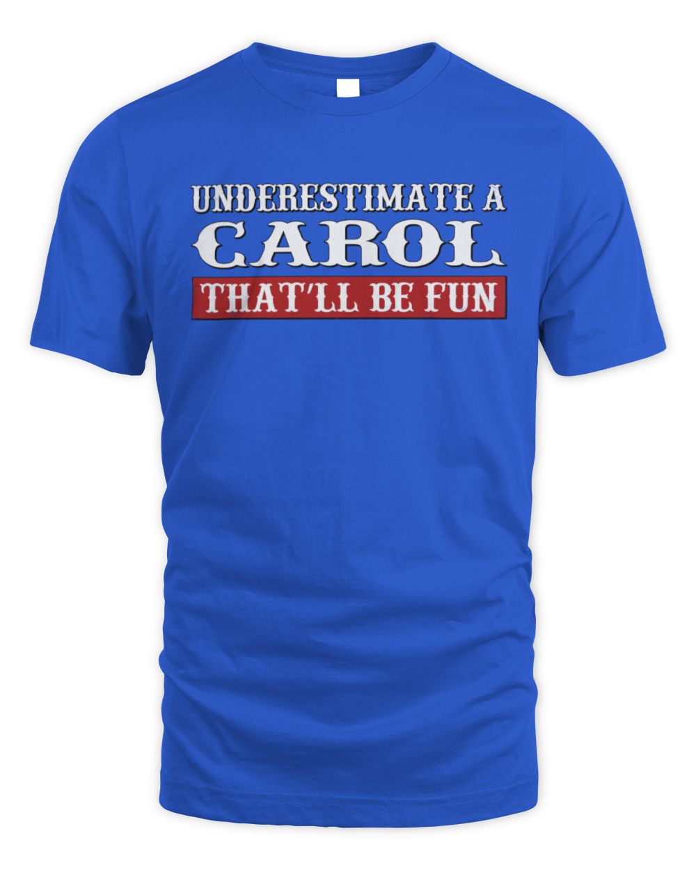 Underestimate Me That'll Be Fun Graphic T-Shirt CAROL M1-69 / Unisex Standard T-Shirt / royal