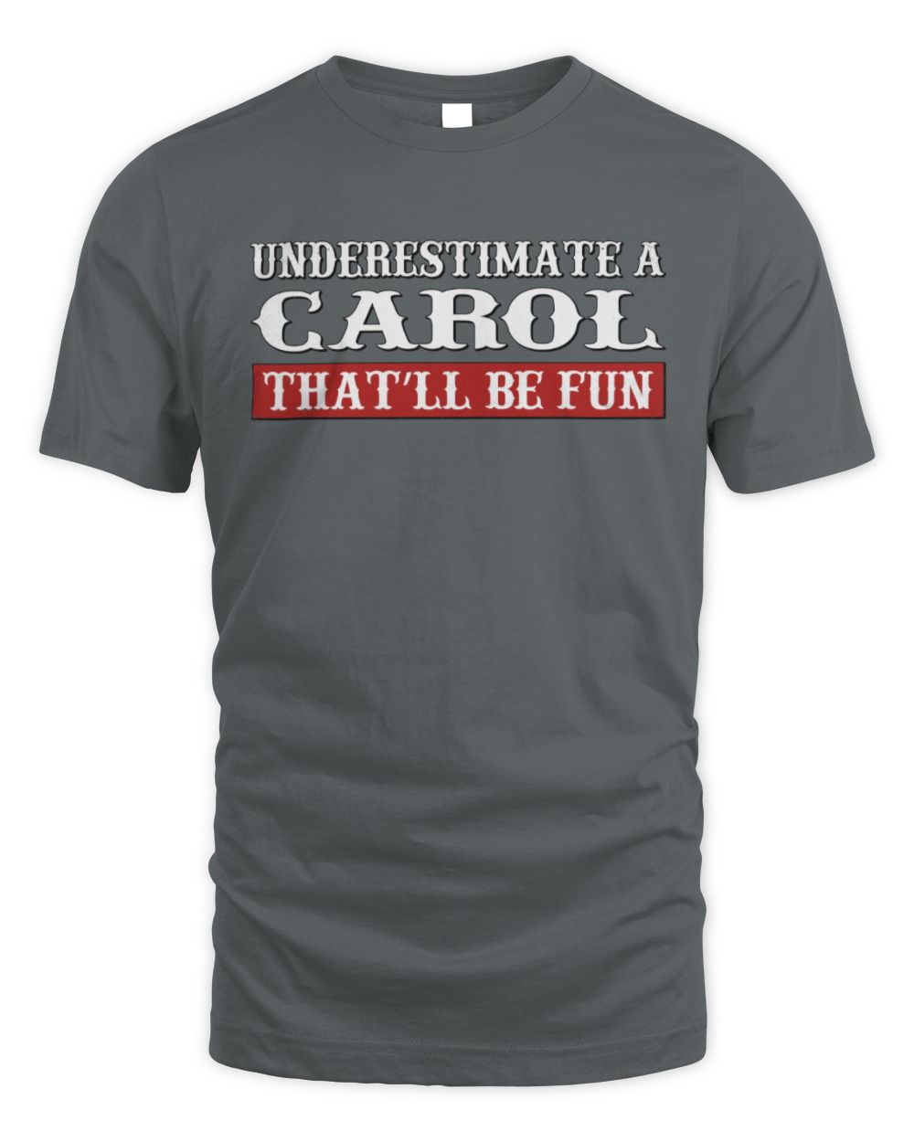 Underestimate Me That'll Be Fun Graphic T-Shirt CAROL M1-69 / Unisex Standard T-Shirt / charcoal