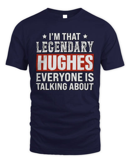 I'm That Legendary Name Everyone Is Talking About Funny Graphic T-Shirt HUGHES M1-73 / Unisex Standard T-Shirt / navy