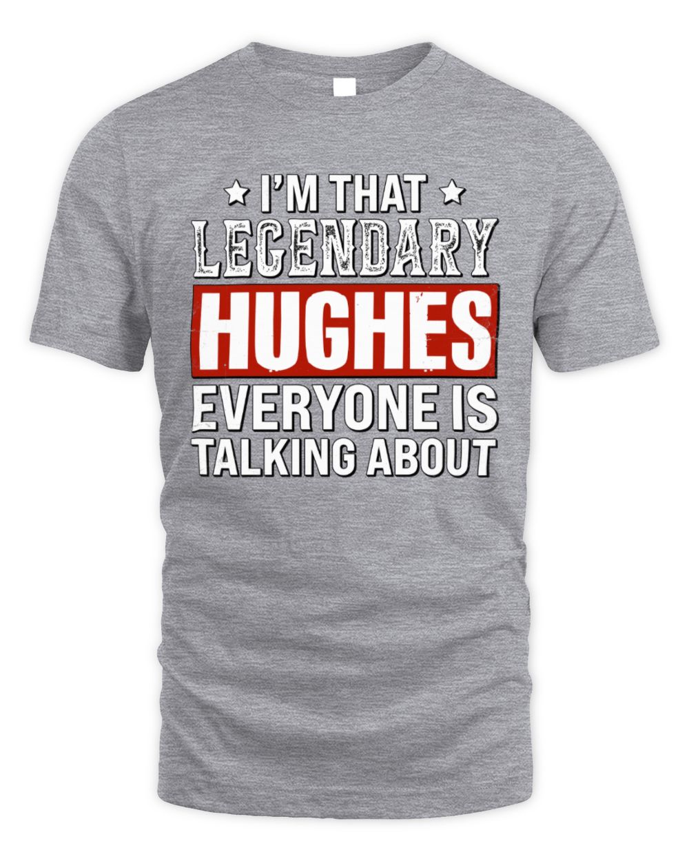 I'm That Legendary Name Everyone Is Talking About Funny Graphic T-Shirt HUGHES M1-73 / Unisex Standard T-Shirt / sport grey