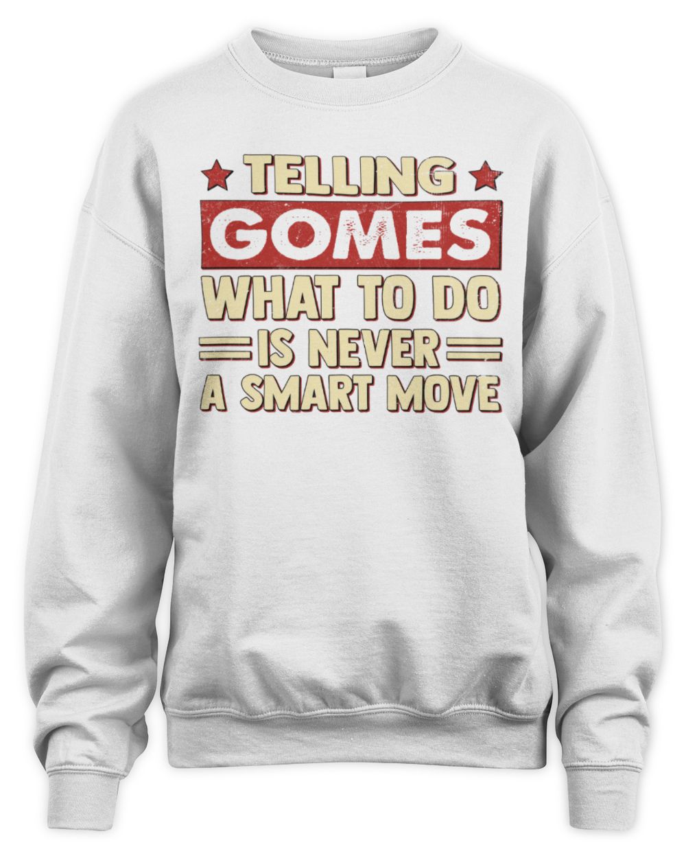 Telling Your Name What to Do Is Never a Smart Move Shirt GOMES M1-66 / Unisex Sweatshirt / white