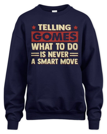 Telling Your Name What to Do Is Never a Smart Move Shirt GOMES M1-66 / Unisex Sweatshirt / navy