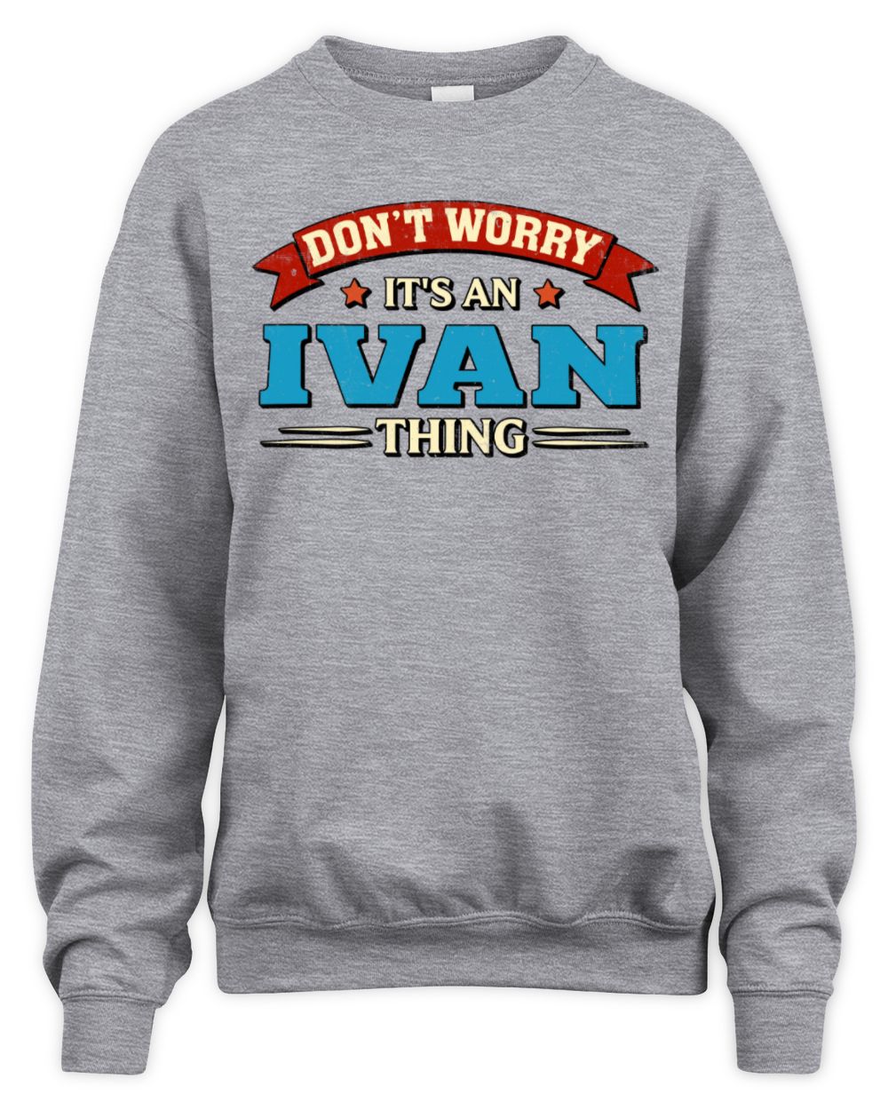 Don't Worry It's a Your Name Thing Funny Retro T-Shirt IVAN M1-57 / Unisex Sweatshirt / sport grey