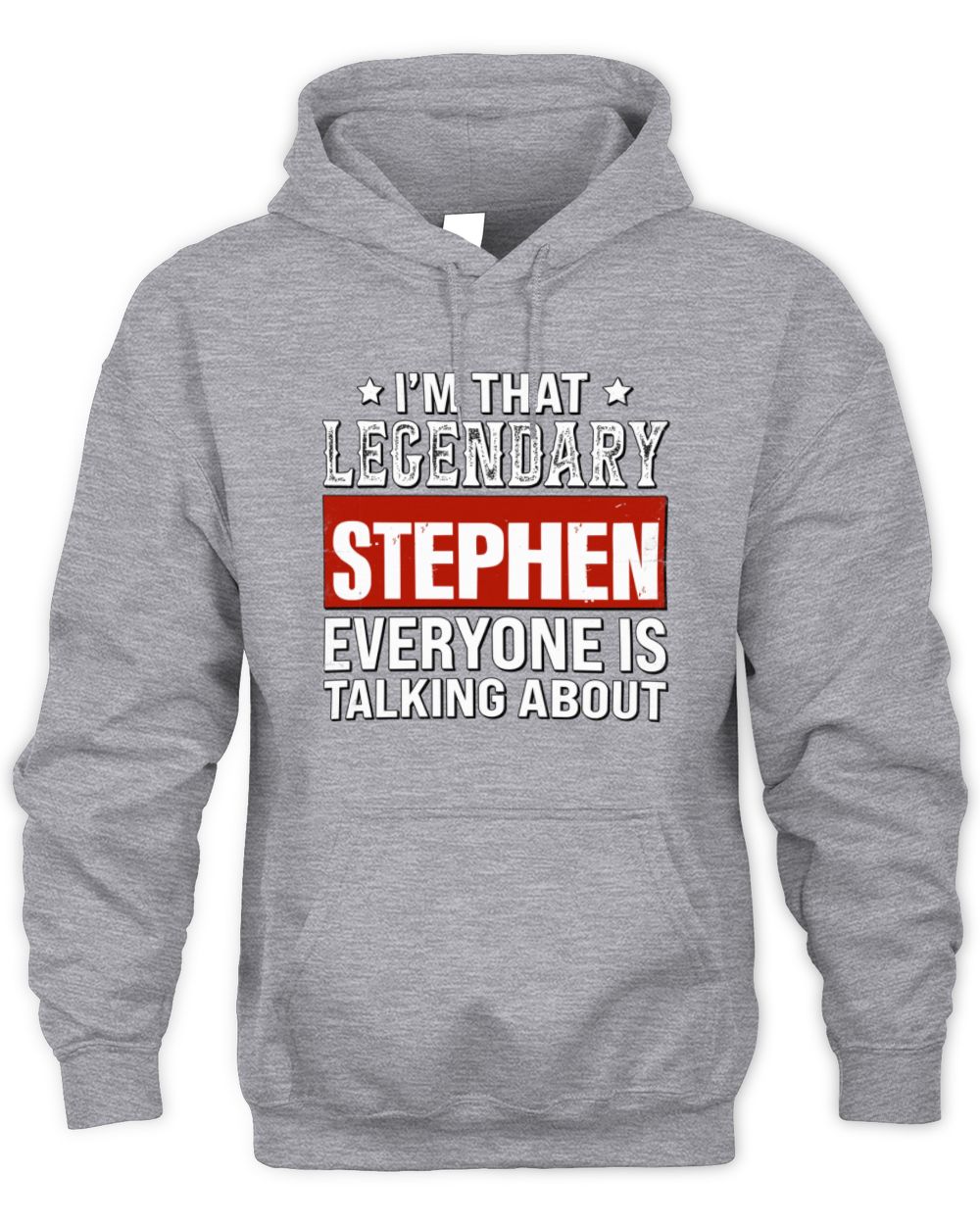 I'm That Legendary Name Everyone Is Talking About Funny Graphic T-Shirt STEPHEN M1-73 / Unisex Hoodie / sport grey