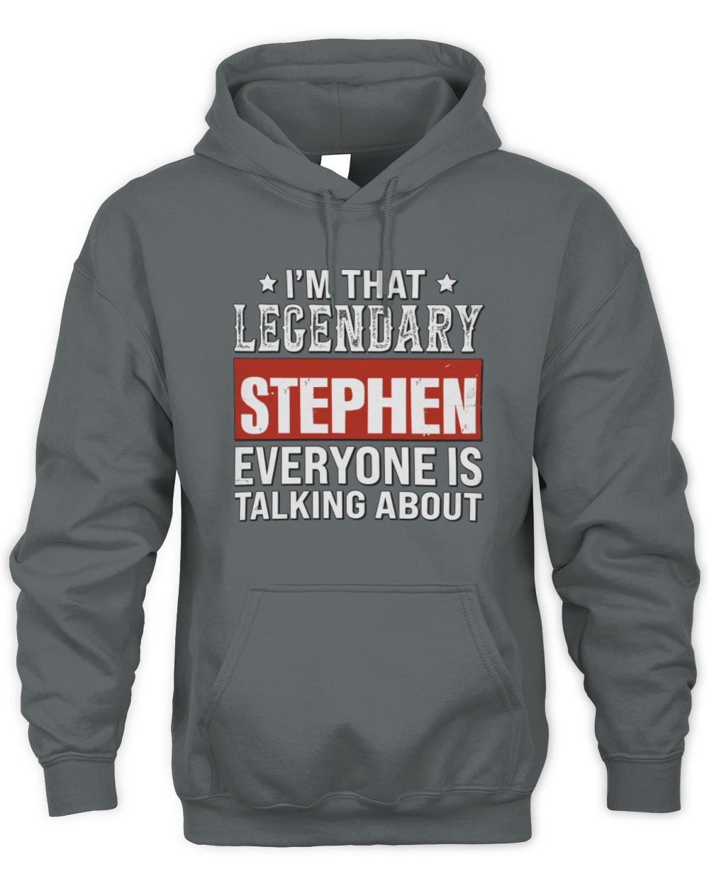 I'm That Legendary Name Everyone Is Talking About Funny Graphic T-Shirt STEPHEN M1-73 / Unisex Hoodie / charcoal