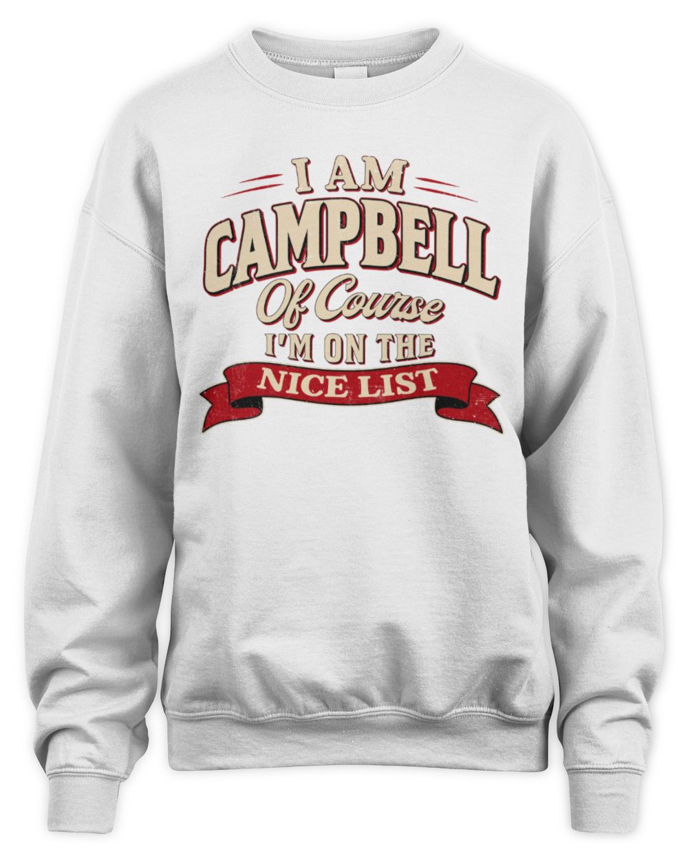 I'm Name Of Course I'm On The Nice List Funny Christmas Shirt CAMPBELL M1-68 / Unisex Sweatshirt / white