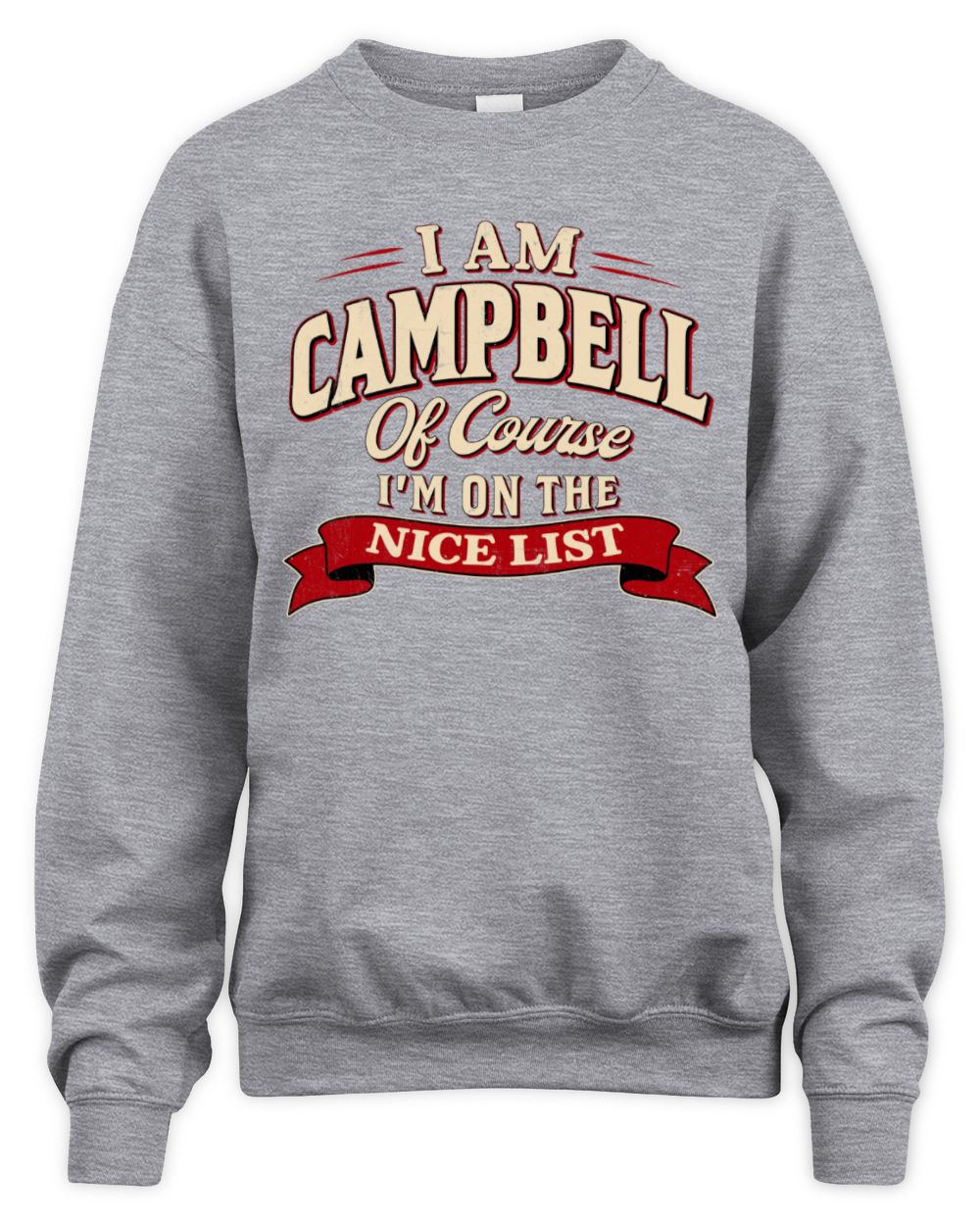 I'm Name Of Course I'm On The Nice List Funny Christmas Shirt CAMPBELL M1-68 / Unisex Sweatshirt / sport grey
