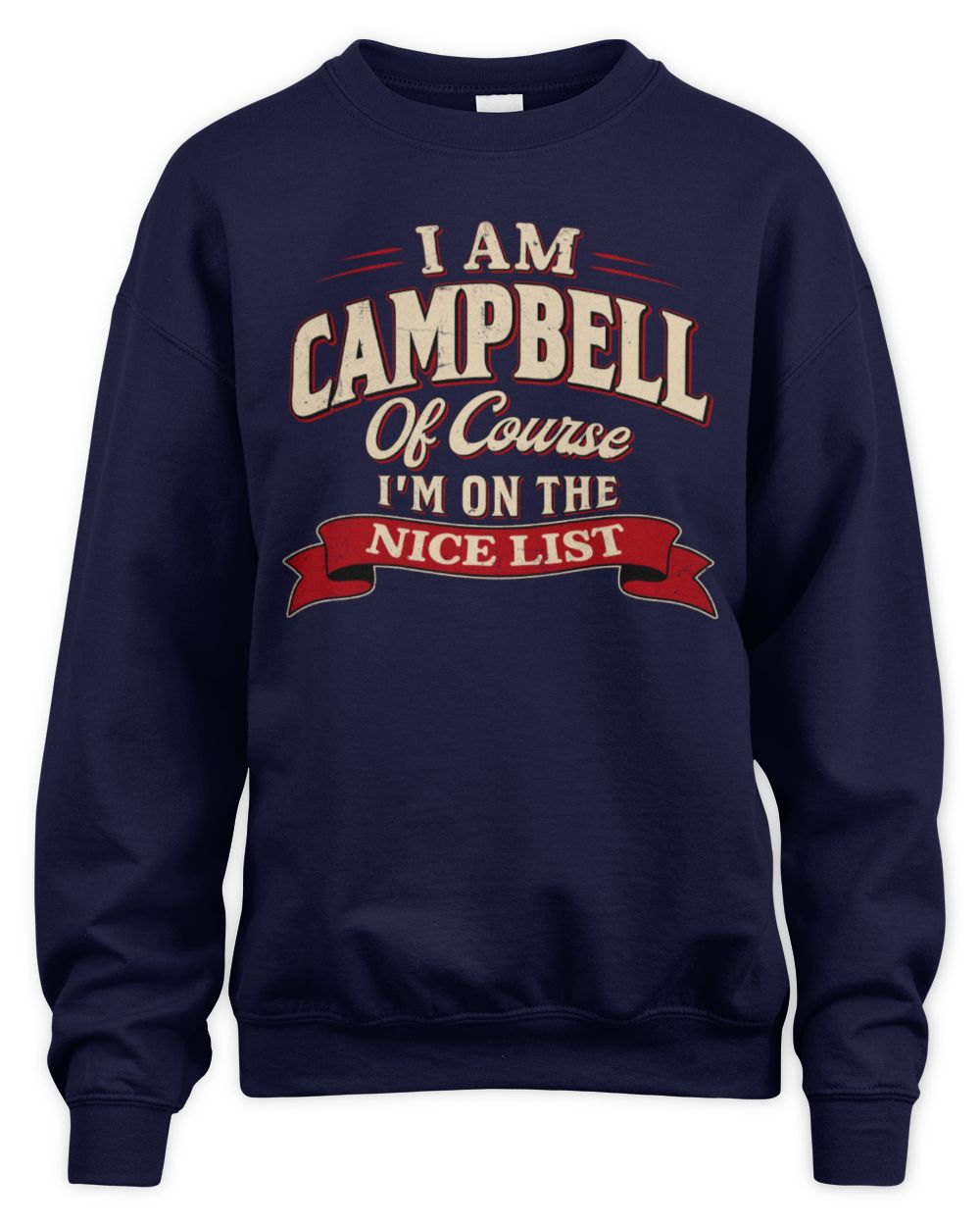 I'm Name Of Course I'm On The Nice List Funny Christmas Shirt CAMPBELL M1-68 / Unisex Sweatshirt / navy