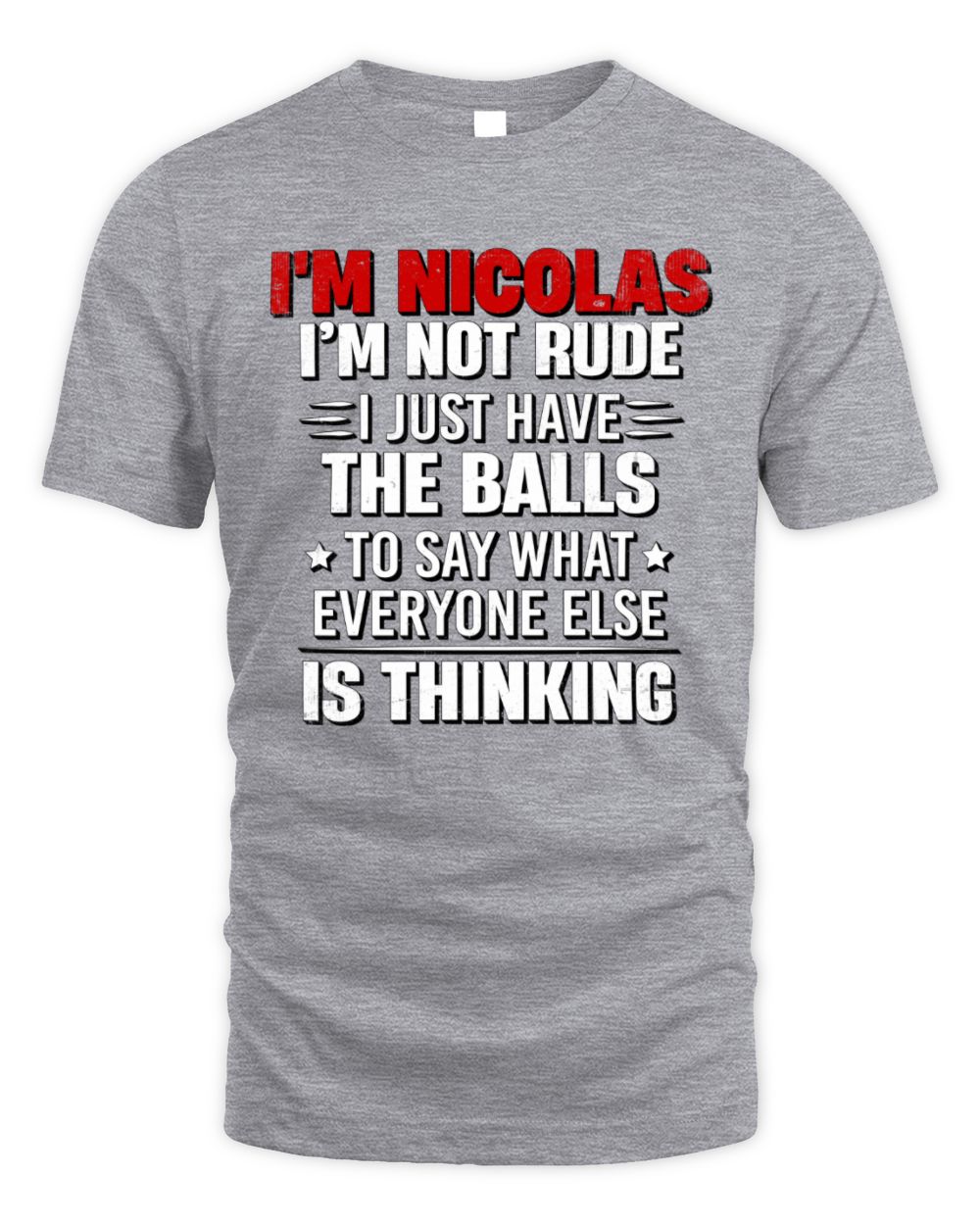 I'm Name I'm Not Rude I Just Have The Balls Funny T-Shirt NICOLAS M1-46 / Unisex Standard T-Shirt / sport grey