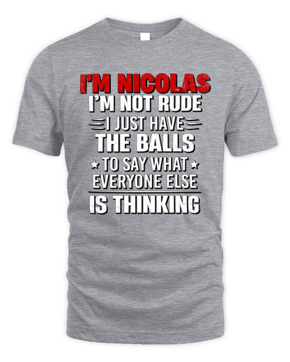 I'm Name I'm Not Rude I Just Have The Balls Funny T-Shirt NICOLAS M1-46 / Unisex Standard T-Shirt / sport grey