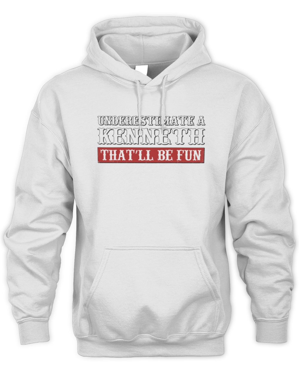 Underestimate Me That'll Be Fun Graphic T-Shirt KENNETH M1-69 / Unisex Hoodie / white